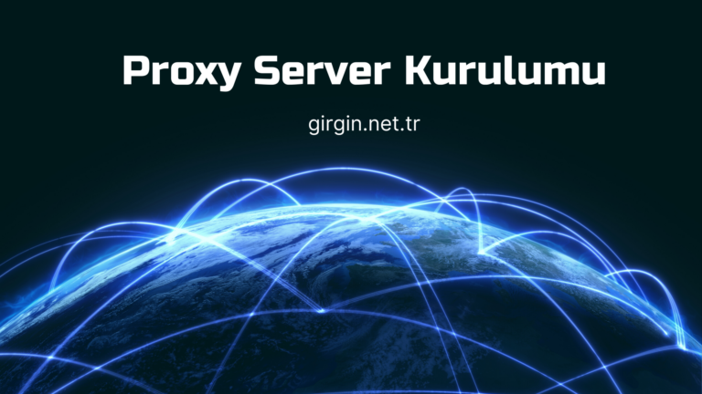 Proxy nedir ? Proxy server nasıl kurulur?